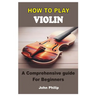 How to Play Violin: A Comprehensive Guide For Beginners