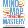 Mind Map Mastery: The Complete Guide to Learning and Using the Most Powerful Thinking Tool in the Universe