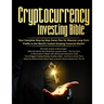 Cryptocurrency Investing Bible: Your Complete Step-by-Step Game Plan for Massive Long-Term Profits in the World's Fastest Growing Market
