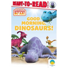 Good Morning, Dinosaurs!: Ready-To-Read Level 1