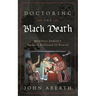 Doctoring the Black Death: Medieval Europe's Medical Response to Plague