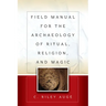 Field Manual for the Archaeology of Ritual, Religion, and Magic