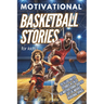 Basketball Stories for Kids: 20 Illustrated Legendary Tales with Inspiring Quotes from the Greatest Players - Amazing and Inspirational Sports History