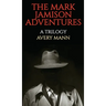 The Mark Jamison Adventures: A Trilogy