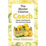 The Master Cleanse Coach: Expert Coaching for You and Your Friends