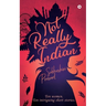 Not Really Indian: Ten women. Ten intriguing short stories.