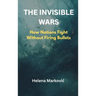 The Invisible Wars: How Nations Fight Without Firing Bullets