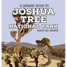 Joshua Tree National Park: A Grande Guide