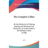 The Complete Collier: Or the Whole Art of Sinking, Getting, and Working, Coal Mines, Etc. as Is Now Used in the Northern Parts (1708)