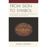 From Sign to Symbol: Transformational Processes in Psychoanalysis, Psychotherapy, and Psychology