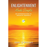 Enlightenment Made Simple: An Introduction to Advaita Vedanta