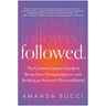 Followed: The Content Creator's Guide to Being Seen, Facing Judgment, and Building an Authentic Personal Brand