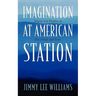 Imagination at American Station: Rhyme and Rhythm of Our Minds and Times
