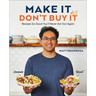 Make It, Don't Buy It: Recipes So Good You'll Never Eat Out Again