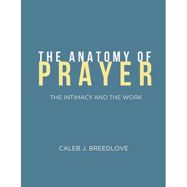 The Anatomy of Prayer: The Intimacy and The Work