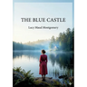 The Blue Castle: by L. M. Montgomery