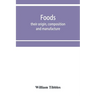 Foods: their origin, composition and manufacture