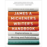 James A. Michener's Writer's Handbook: Explorations in Writing and Publishing
