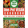 One-Pot Vegan Cookbook for College Students: Quick and Easy One-Pan Plant-Based Meal Recipes, Perfect for Student Dorm Life