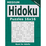 Medium Hidoku Puzzles 16x16 Book for Adults: 200 Medium Hidoku For Intermediate Players. One puzzle per page. Large print.