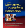 The Ministry of Children's Education: Foundations, Contexts, and Practices