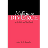 Marriage and Divorce in the Bible and the Church