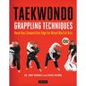 Taekwondo Grappling Techniques: Hone Your Competitive Edge for Mixed Martial Arts (Instructional Videos Included)