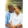 Our Happiness: Discovering Wisdom For Your Happiest Marriage