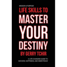 Life Skills to Master Your Destiny: A Life-Changing Guide to Success, Happiness, and Inner Peace