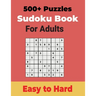 500+ Sudoku Puzzles Book for Adults Easy to Hard: Sharp your Brain with Ultimate Sudoku Puzzles