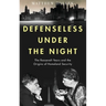 Defenseless Under the Night: The Roosevelt Years and the Origins of Homeland Security