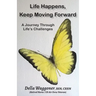Life Happens, Keep Moving Forward: A Journey Through Life's Challenges