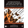 Autobiographical Lectures of Leaders in Art Education, 2001-2021: A Selection of Self-Reflections and Living Histories