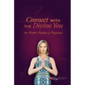 Connect With The Divine You: For Health, Healing & Happiness