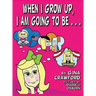 When I Grow Up, I Am going To Be . . .