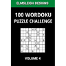 100 Wordoku Puzzle Challenge: A Word Sudoku Puzzle Book - A Letter Based Brain Teaser Puzzle Book for Puzzle lovers - Volume 4