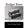 Budget Bites: 91 Ways To Cut Expenses And Conserve Cash