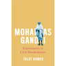 Mohandas Gandhi: Experiments in Civil Disobedience