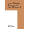 History of Middlesex County, New Jersey, 1664-1920 (Volume II)