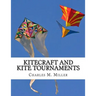 Kitecraft and Kite Tournaments: A Guide to Kite Making and Flying Kites