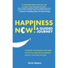 Happiness Now! A Guided Journey: Unleash motivation and take action to experience greater Peace, Meaning and Joy.