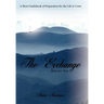 The Exchange: Him for You: A Short Guidebook of Preparation for the Life to Come