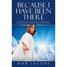Because I Have Been There: A Unique Perspective on Parts of the Bible, Based on an Afterlife Experience. Topics That Include God, Jesus, Mediumship, R