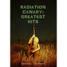 Radiation Canary: Greatest Hits