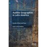 Audible Geographies in Latin America: Sounds of Race and Place