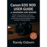 Canon EOS 90D User Guide for Beginners and Seniors: Master Camera Buttons, Autofocus Modes, and 4K Video Settings with Step-by-Step Instructions, Phot