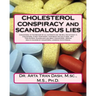 CHOLESTEROL CONSPIRACY and SCANDALOUS LIES: Cholesterol Is The Mother Of all nutrients and We Will Die without It, Cholesterol Is Not Your Enemy your
