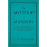 The Mysteries of Masonry - Being the Outline of a Universal Philosophy Founded Upon the Ritual and Degrees of Ancient Freemasonry.
