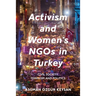 Activism and Women's NGOs in Turkey: Civil Society, Feminism and Politics