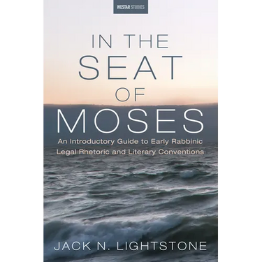 In the Seat of Moses: An Introductory Guide to Early Rabbinic Legal Rhetoric and Literary Conventions